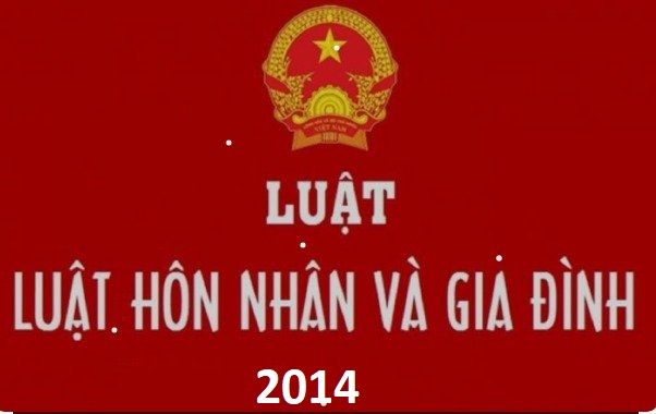 LUẬT HÔN NHÂN VÀ GIA ĐÌNH : Số: 52/2014/QH13 (Hà Nội, ngày 19 tháng 06 năm 2014)